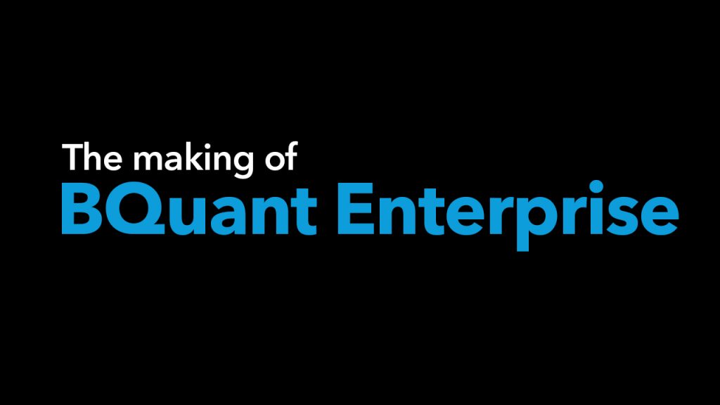 The making of BQuant Enterprise