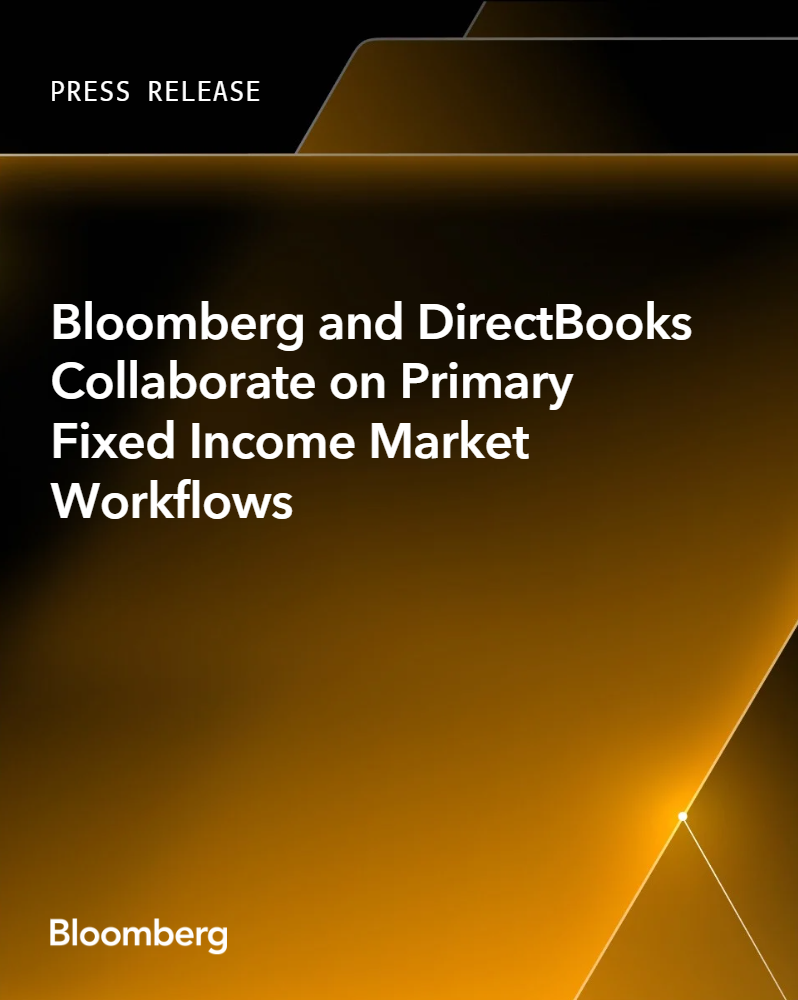 Bloomberg For Fixed Income Bloomberg and DirectBooks Collaborate on Primary Fixed Income Market ...